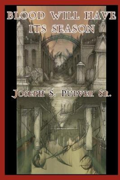 Blood Will Have Its Season Joseph S. Pulver, Sr. 9780981488882