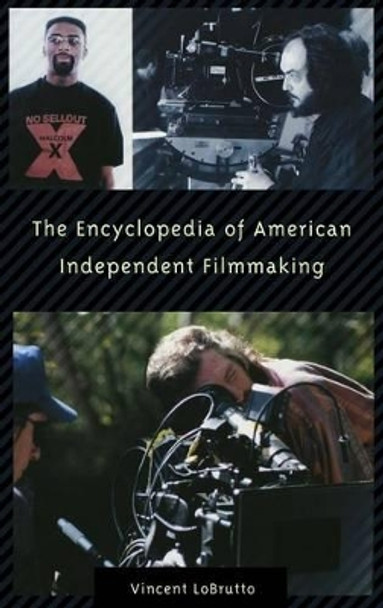 The Encyclopedia of American Independent Filmmaking Vincent LoBrutto 9780313301995