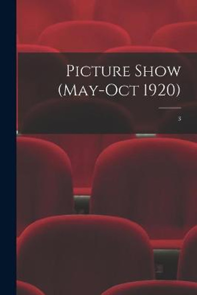 Picture Show (May-Oct 1920); 3 Anonymous 9781015332645
