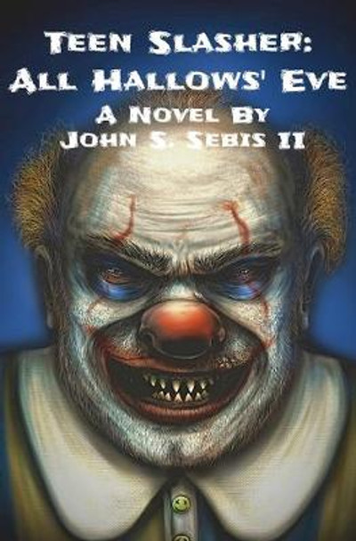 Teen Slasher: All Hallows' Eve John S Sebis, II 9781081384388
