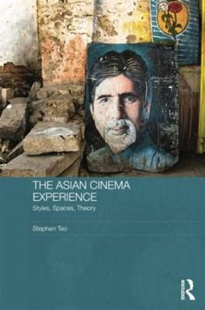 The Asian Cinema Experience: Styles, Spaces, Theory Stephen Teo 9781138815780