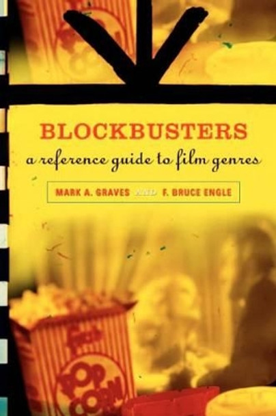Blockbusters: A Reference Guide to Film Genres Mark A. Graves 9780313330940