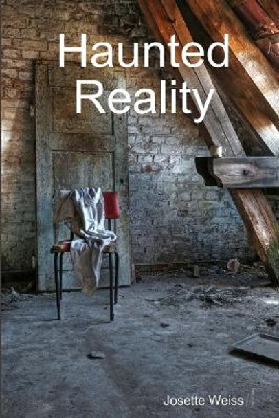 Haunted Reality Josette Weiss 9781312142077