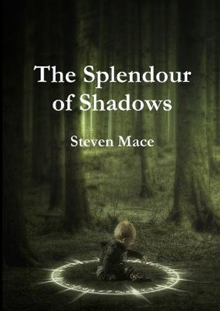 The Splendour of Shadows Steven Mace 9781326472009