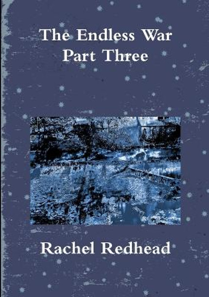 The Endless War - Part Three Rachel Redhead 9781326512255