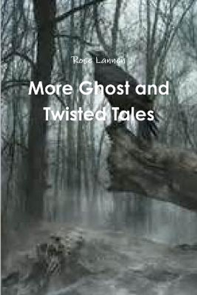 More Ghost and Twisted Tales Rose Lannen 9781329017160