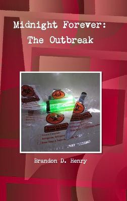 Midnight Forever: The Outbreak Brandon Henry 9781365610226