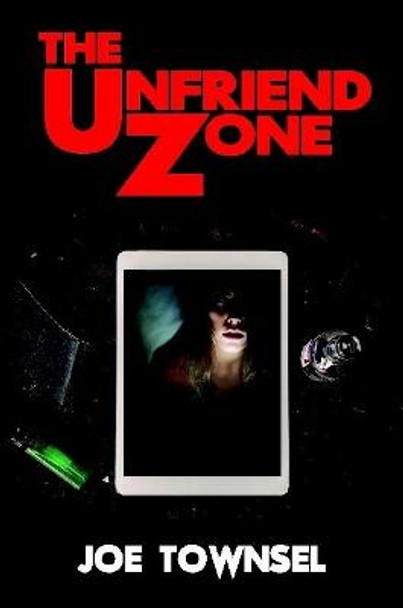 The Unfriend Zone Joe Townsel 9781365684524