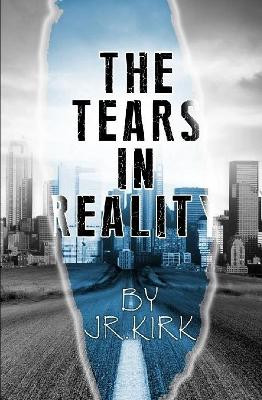 The Tears In Reality by J R Kirk