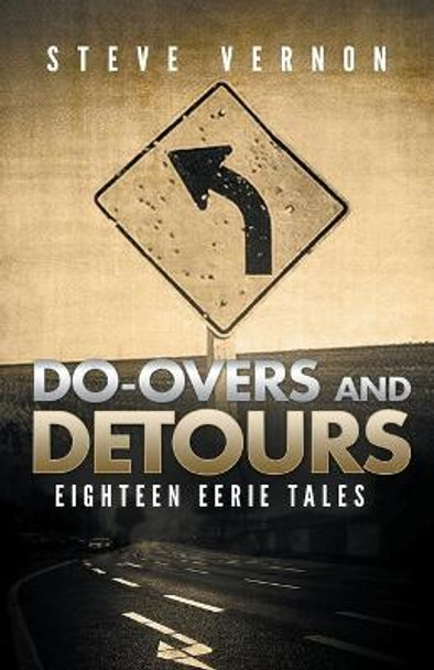 Do-Overs And Detours: Eighteen Eerie Tales Steve Vernon 9781393804314