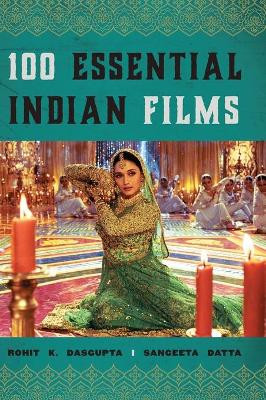 100 Essential Indian Films by Rohit K. Dasgupta