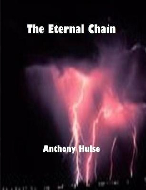 THE Eternal Chain THE ETERNAL CHAIN ANTHONY HULSE 9781470962517