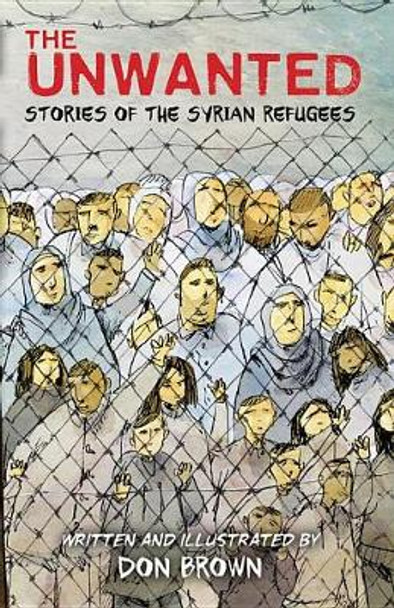 The Unwanted: Stories of the Syrian Refugees Don Brown 9781328810151