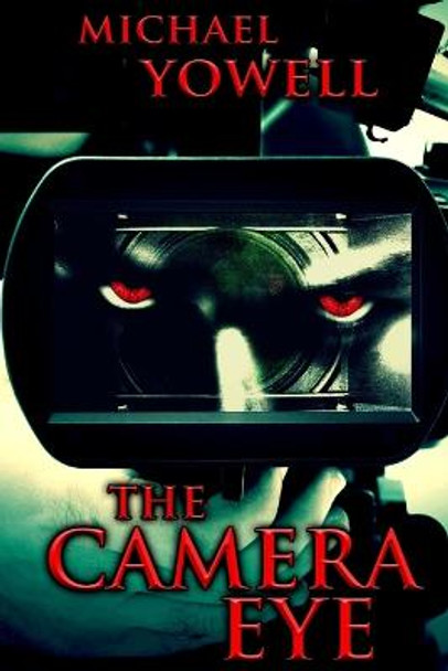 The Camera Eye Michael Yowell 9781490573021
