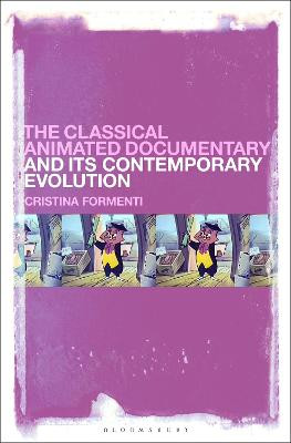 The Classical Animated Documentary and Its Contemporary Evolution Cristina Formenti (University of Udine, Italy) 9781501346460