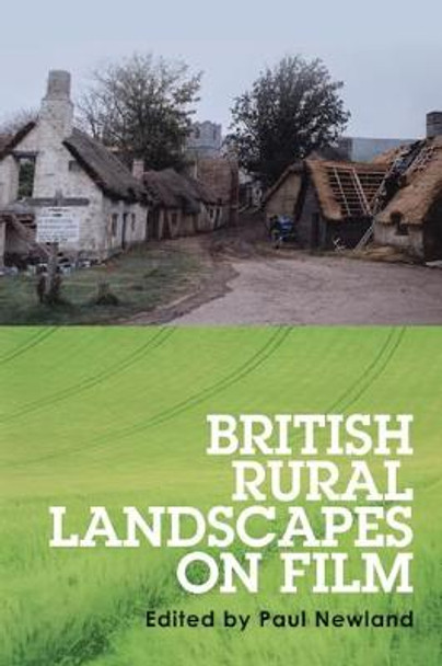 British Rural Landscapes on Film Paul Newland 9781526119865 British Rural Landscapes on Film Paul Newland 9781526119865