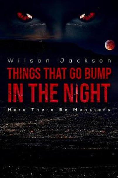 Things That Go Bump in the Night: Here There Be Monsters Wilson Jackson 9781528974639