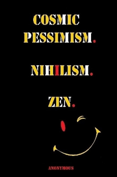 Cosmic Pessimism. Nihilism. Zen. Anonymous 9780359875832