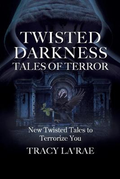 Twisted Darkness Tales of Terror: New Twisted Tales to Terrorize You Tracy La'rae 9781639451944