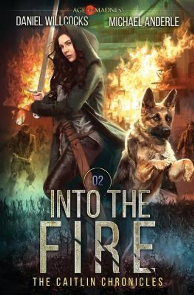 Into The Fire: Age Of Madness - A Kurtherian Gambit Series Michael Anderle 9781642020632