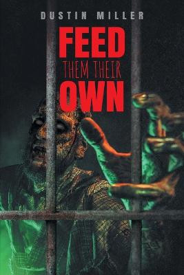 Feed Them Their Own by Dustin Miller