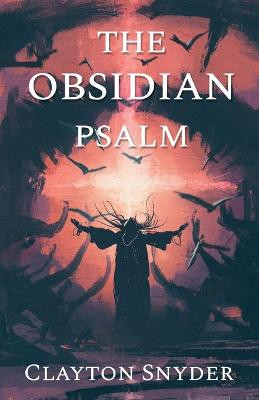 The Obsidian Psalm by Clayton Snyder