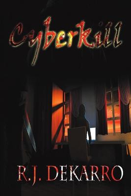 Cyberkill by R J Dekarro