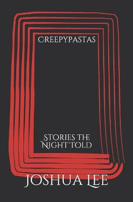 Creepypastas by Joshua Lee