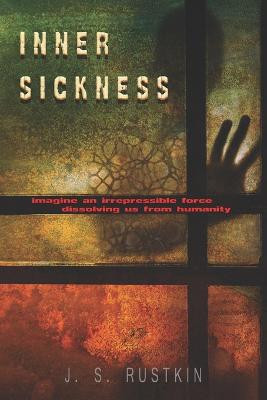 Inner Sickness by J S Rustkin