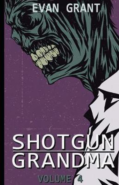 Shotgun Grandma: Volume 4 Evan Grant 9781723999031