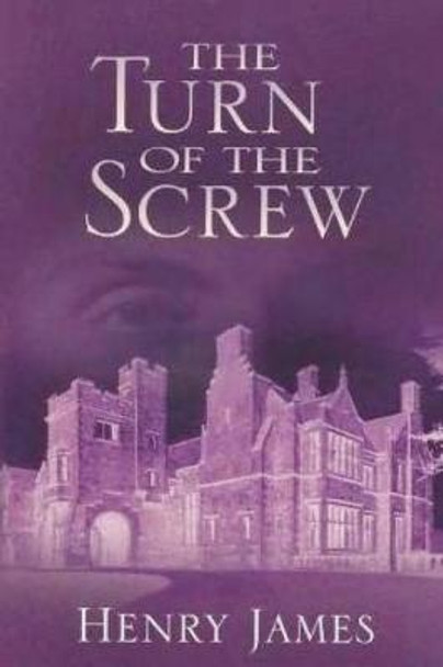 The Turn of the Screw: (Annotated) Henry James 9781724319579