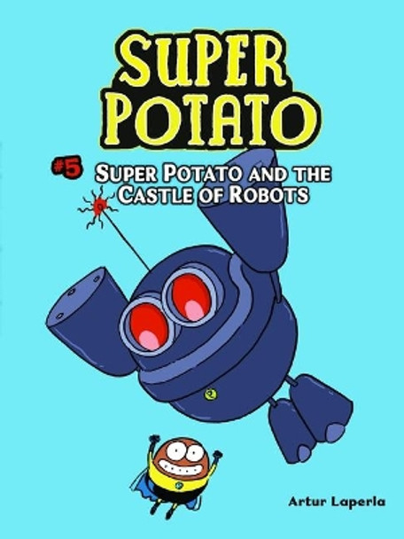 Super Potato and the Castle of Robots: Book 5 Artur Laperla 9781728412931