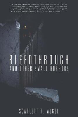 Bleedthrough and Other Small Horrors by Scarlett R Algee