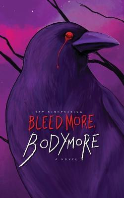 Bleed More, Bodymore by Ian Kirkpatrick