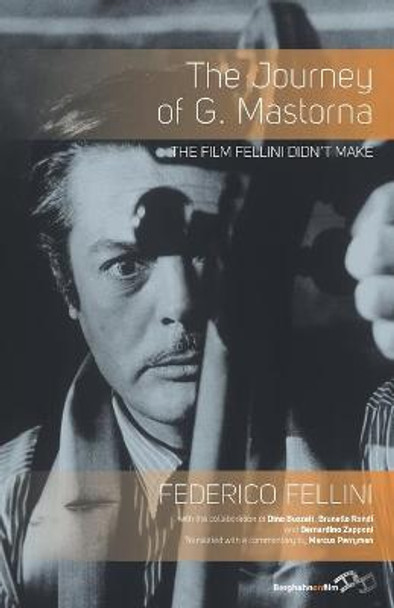 The Journey of G. Mastorna: The Film Fellini Didn't Make Federico Fellini 9781782382300