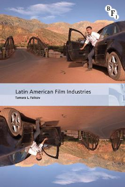 Latin American Film Industries Tamara L. Falicov (University of Kansas, USA) 9781844573103
