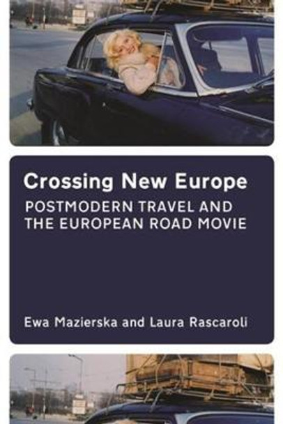 Crossing New Europe - Postmodern Travel and the European Road Movie Ewa Mazierska 9781904764687