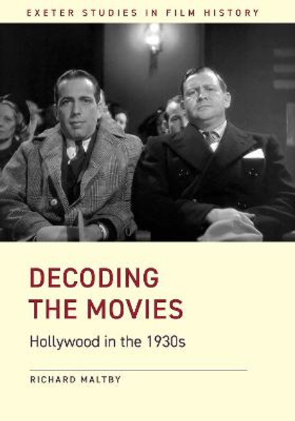 Decoding the Movies: Hollywood in the 1930s Prof. Richard Maltby (Matthew Flinders Distinguished Emeritus Professor of Screen Studies, Flinders University, South Australia) 9781905816446