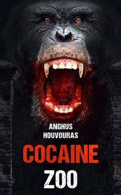 The Cocaine Zoo by Anghus Houvouras