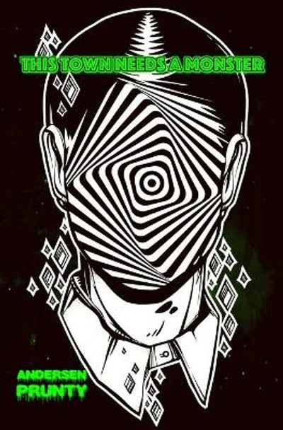 This Town Needs a Monster by Andersen Prunty This Town Needs a Monster by Andersen Prunty