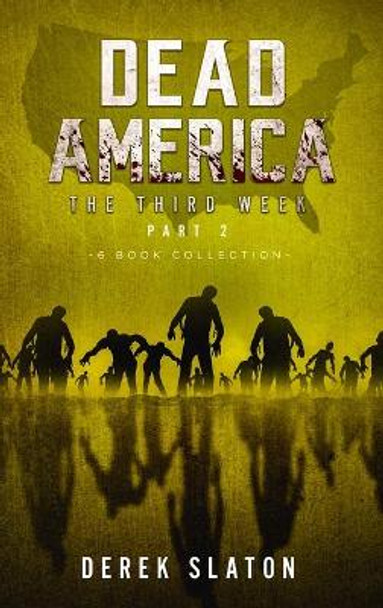 Dead America The Third Week Part Two - 6 Book Collection Derek Slaton 9781945294617