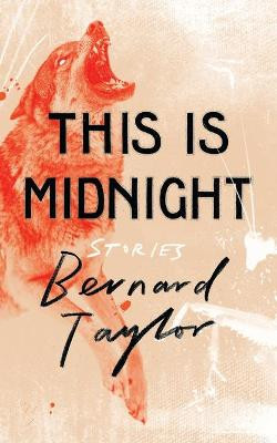 This Is Midnight: Stories Bernard Taylor 9781948405393