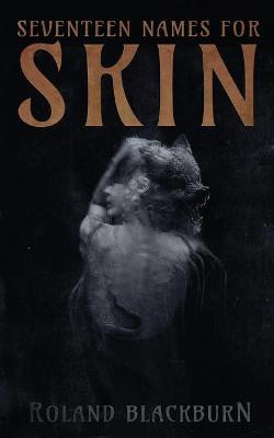 Seventeen Names for Skin by Roland Blackburn
