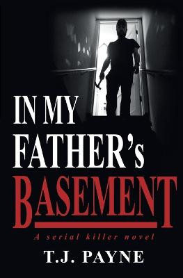 In My Father's Basement by Tj Payne
