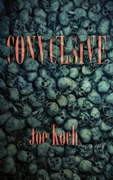 Convulsive Joe Koch 9781954899056