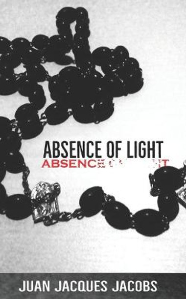 Absence of Light Juan Jacques Jacobs 9781973323143