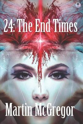 24: The End Times Martin McGregor 9781983021527