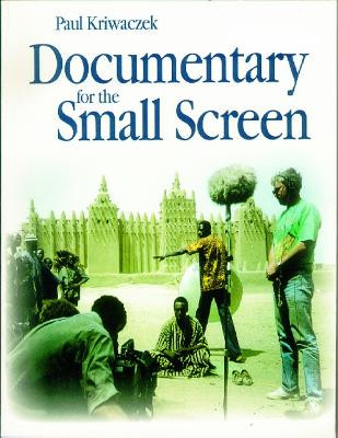 Documentary for the Small Screen Paul Kriwaczek 9780240514727