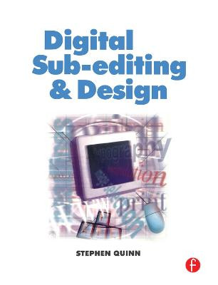 Digital Sub-Editing and Design Stephen Quinn (Deakin University, Australia.) 9780240516394