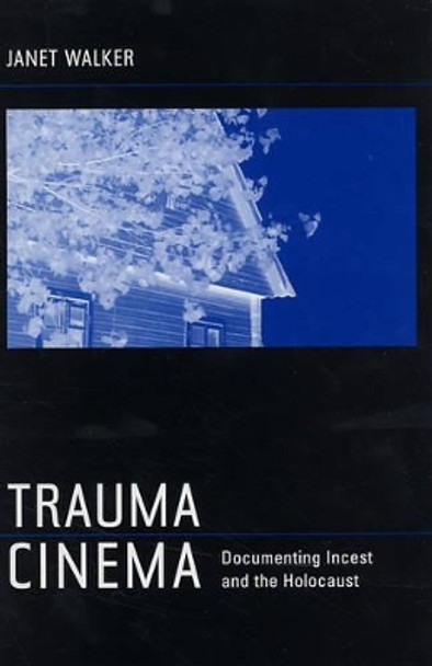 Trauma Cinema: Documenting Incest and the Holocaust Janet Walker 9780520241756